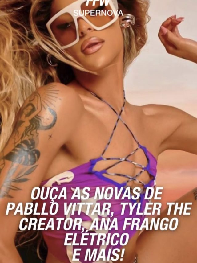Ouça as novas de Pabllo Vittar, Tyler, The Creator, Ana, Frango Elétrico e mais!