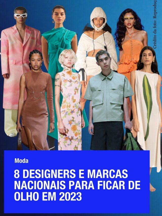 8 DESIGNERS E MARCAS NACIONAIS PARA FICAR DE OLHO EM 2023